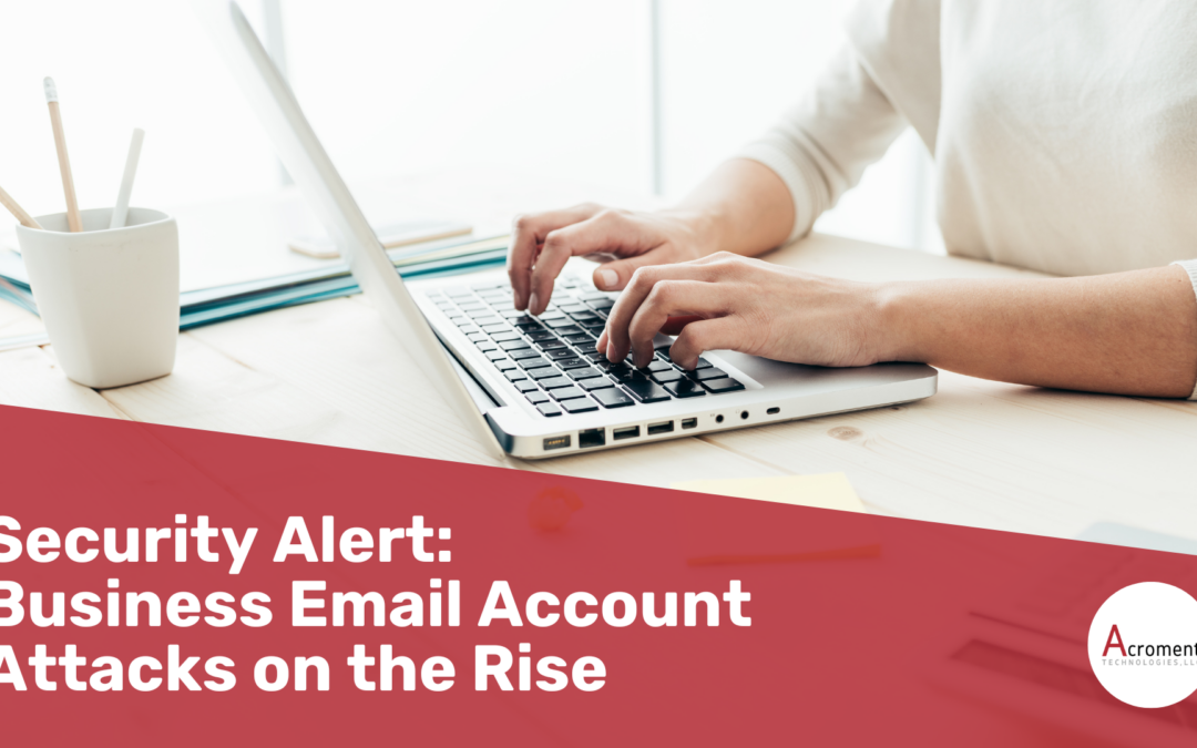 Security Alert: Business Email Account Attacks on the Rise